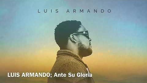 Luis Armando - "Ante su Gloria"