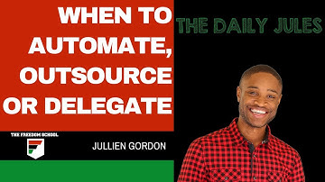 How To Know When To Automate, Outsource Or Delegate