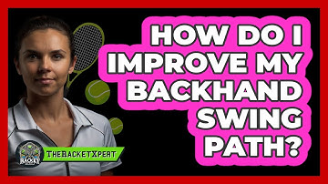 How Do I Improve My Backhand Swing Path?
