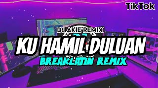 DJ AKIE-KU HAMIL DULUAN(Breaklatin remix)