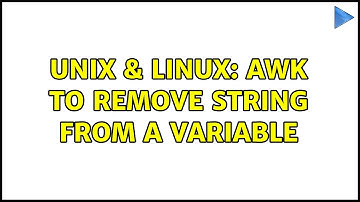Unix & Linux: awk to remove string from a variable (3 Solutions!!)