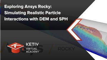 Exploring Ansys Rocky: Simulating Realistic Particle Interactions | KETIV Virtual Academy
