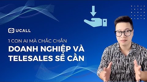 UCALL - Phần Mềm Trợ Lý AI Bán Hàng, CSKH Đắc Lực Cho Doanh Nghiệp