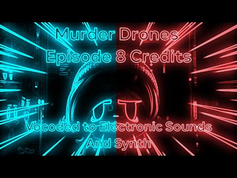 MURDER DRONES - Episode 8 Credits Vocoded to Electronic Sounds and Synth