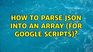 How to parse JSON into an array (for google scripts)? (2 Solutions!!)