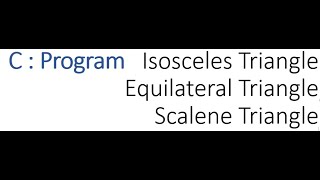 C : Program Check  the triangle is an Isosceles Triangle, an Equilateral Triangle,  Scalene Triangle
