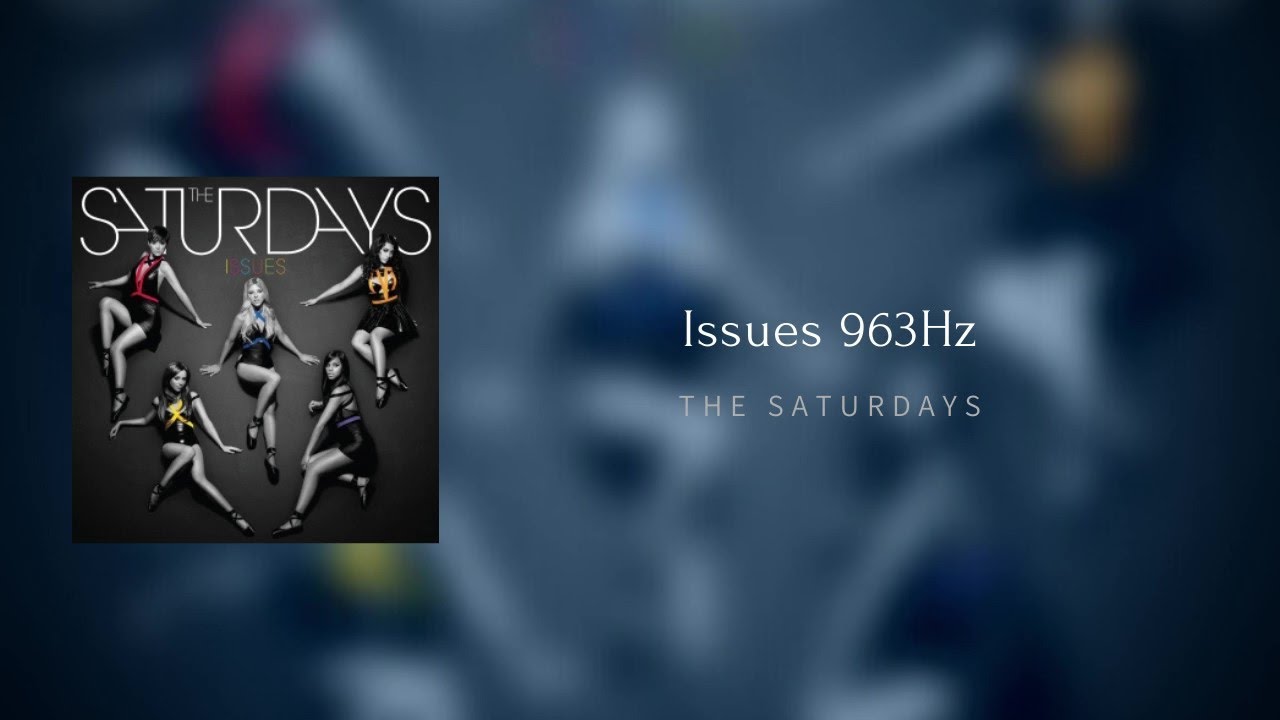 ISSUES - {B5= 963Hz} - The Saturdays [Official Audio] - YouTube