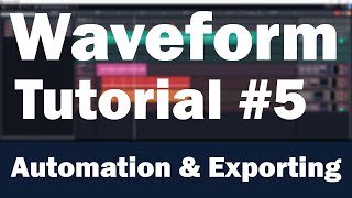 Tracktion Waveform Tutorial (Part 5) – Automation, Control Surfaces, and Exporting
