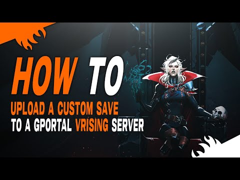 HOW CAN I UPLOAD A V RISING SAVE FILE TO A GPORTAL SERVER?