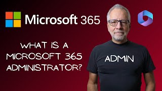 What is a Microsoft 365 Administrator ?
