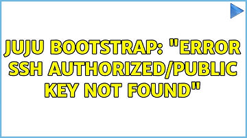 Ubuntu: juju bootstrap: "ERROR SSH authorized/public key not found"