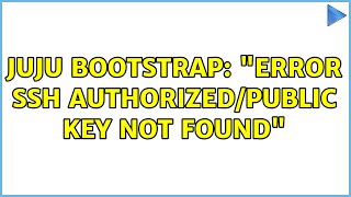 Ubuntu: juju bootstrap: ERROR SSH authorized/public key not found