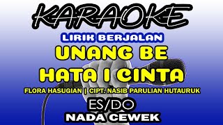 UNANG BE HATAI CINTA KARAOKE NADA WANITA | FLORA SUSANTI HASUGIAN