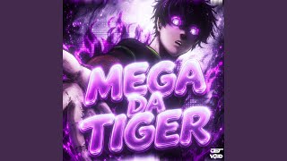 MEGA DA TIGER ((SUPER SLOWED))