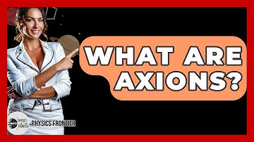 What Are Axions? - Physics Frontier