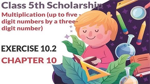 5th Scholarship Maths Chapter 10 | Intro & Exercise 10.2 | Multiplication (up to 5 digit by 3 Digit)