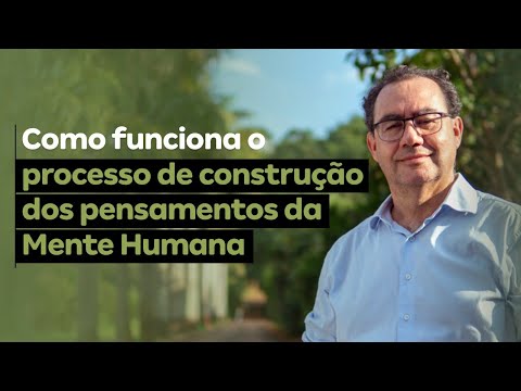Como funciona o processo de construção dos pensamentos da Mente Humana | Augusto Cury