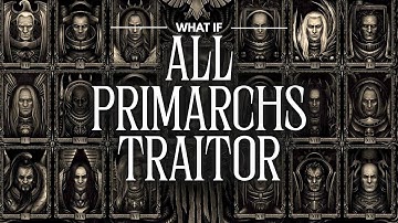 Warhammer 40K What If: All Primarchs Were Traitors | Lore To Sleep To