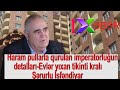 Haram pullarla qurulan imperatorluğun detalları-Evlər yıxan tikinti kralı Şərurlu İsfəndiya