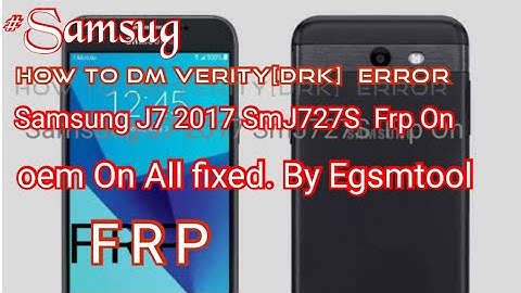 How To dm verity[DRK]  Error fix Samsung J7 2017 SmJ727S  Frp On oem On All fixed. By Egsmtool