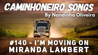 #140 - I’m moving on - Miranda Lambert - North Carolina Street’s - Caminhoneiro Songs Resimi