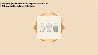 3194: [Part 1] Purified vs Distilled vs Regular Water: What’s the Difference by Jillian Kubala... The Quest For Clean Water Why Distilled Water Isn T As Healthy As You May Think