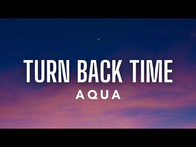 Aqua - Turn Back Time (Lyrics) class=