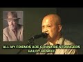 ALL MY FRIENDS ARE GONNA BE STRANGERS - BAUDY HENKET