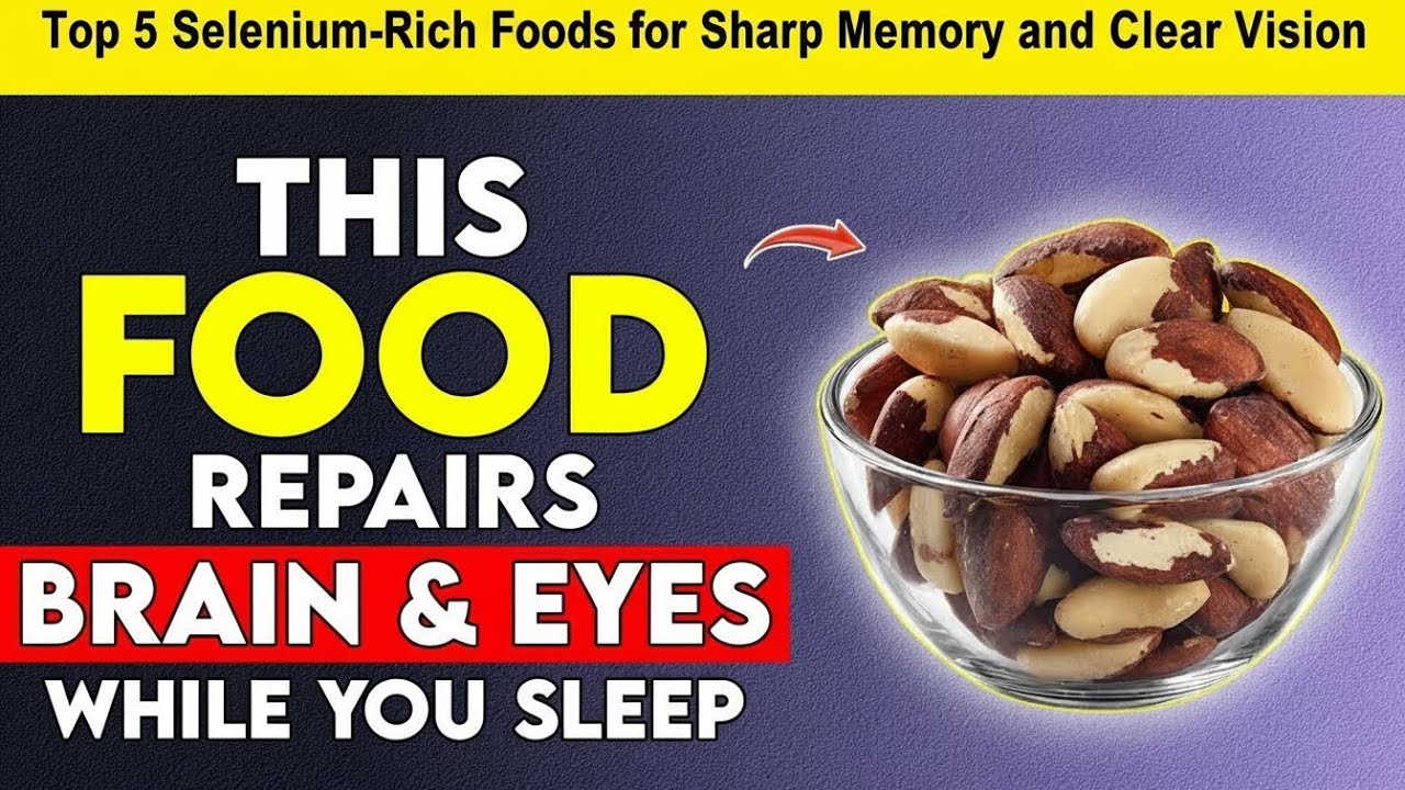 Top 3 Selenium-Rich Foods That Rebuild Brain and Eyes Overnight