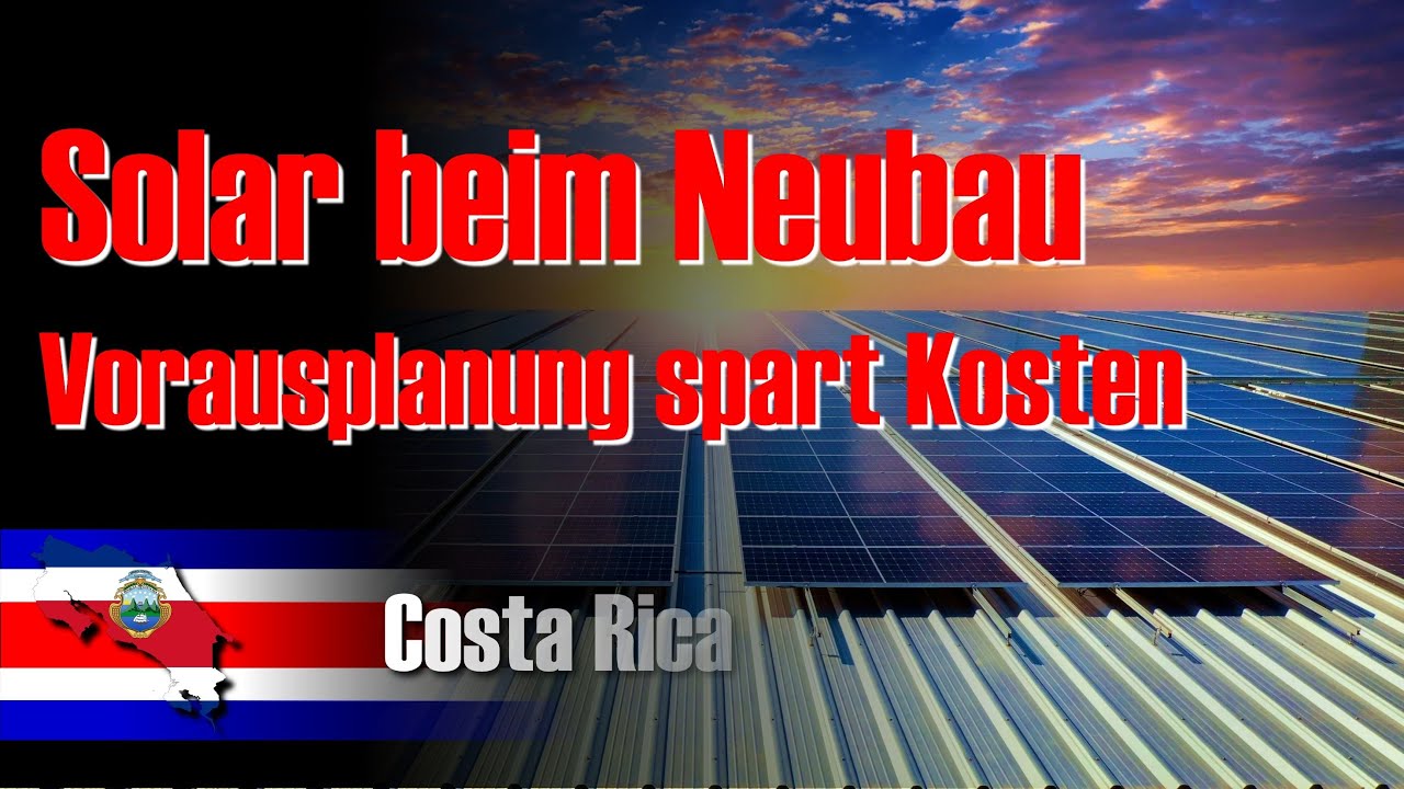 Solaranlage beim Neubau in Costa Rica: 3 wichtige Vorbereitungen, die dir später Tausende sparen