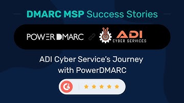 DMARC MSP Case Study: ADI Cyber Services and PowerDMARC