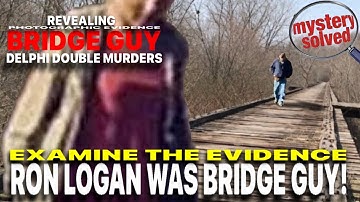DELPHI DOUBLE MURDERS: Evidence Proving Ron Logan(RL) Was Indeed Bridge Guy(BG)! Share
