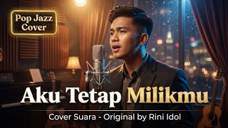 Aku Tetap Milikmu - Rini Idol | Pop Jazz Cover by Cover Suara