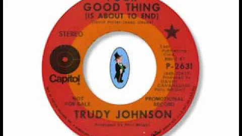 Trudy Johnson - Your Good Thing (Is About To End)