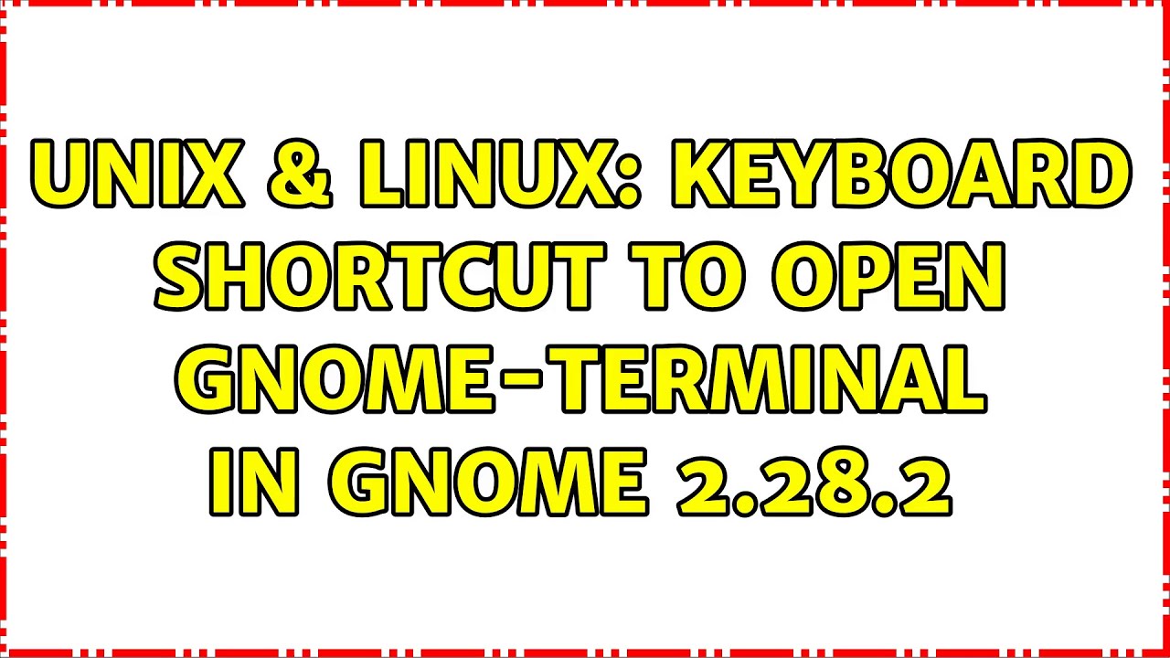 Unix & Linux Keyboard shortcut to open gnometerminal in GNOME 2.28.2