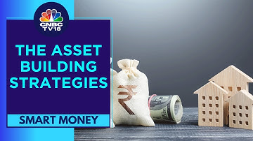 Decoding Asset-Building Strategies To Achieve Your Financial Goals | Smart Money | CNBC TV18