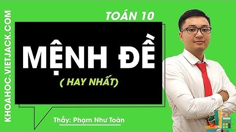 Mệnh đề - Toán 10 - Thầy Phạm Như Toàn 2020 (HAY NHẤT)