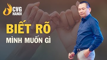 Biết rõ mình muốn gì | Ngô Minh Tuấn | Học Viện CEO Hà Nội