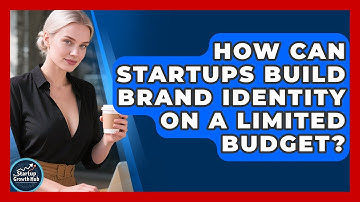 How Can Startups Build Brand Identity On A Limited Budget? - The Startup Growth Hub