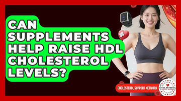 Can Supplements Help Raise HDL Cholesterol Levels? | Cholesterol Support Network