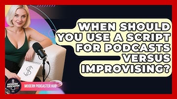 When Should You Use a Script for Podcasts Versus Improvising? | Modern Podcaster Hub News