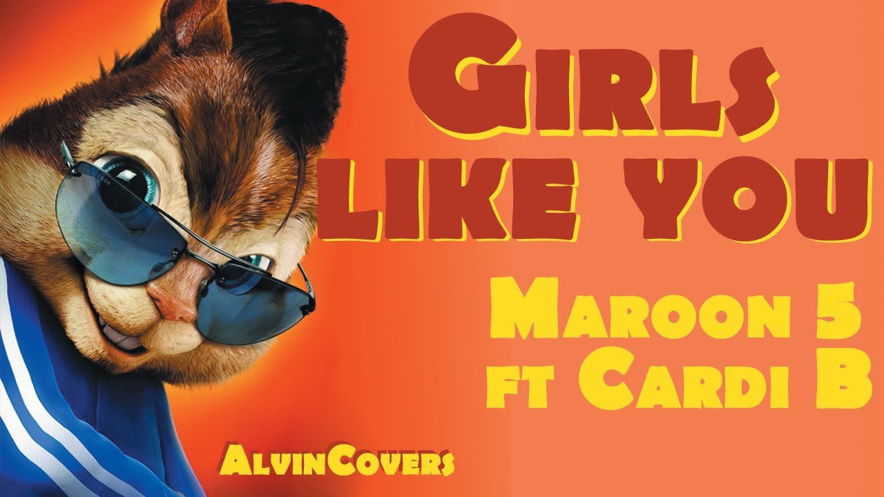 Maroon 5 ft. Cardi B - GIRLS LIKE YOU - Alvin and the Chipmunks