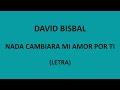 David Bisbal - Nada cambiara mi amor por ti (Letra/Lyrics)