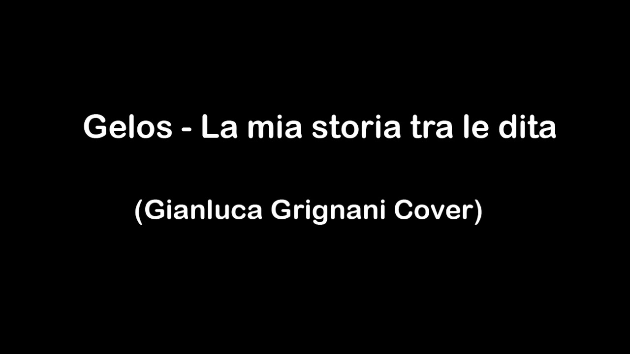 Gelos - La mia storia tra le dita (Gianluca Grignani Cover) - YouTube