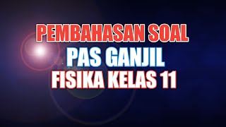 SOAL PAS FISIKA KELAS 11 SEMESTER 1 - SOAL UAS FISIKA KELAS SEMESTER 1 SOAL PAS FISIKA KELAS 11 SEMESTER 1 - SOAL UAS FISIKA KELAS SEMESTER 1