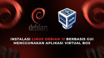 Cara Instalasi Linux Debian 12 Berbasis GUI Menggunakan Aplikasi Virtual Box