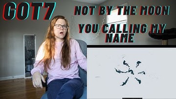 Reaction to GOT7 "NOT BY THE MOON" M/V and "니가 부르는 나의 이름(You Calling My Name)" M/V