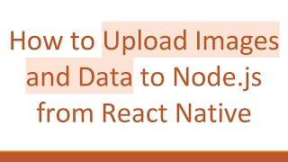 How to Upload Images and Data to Node.js from React Native