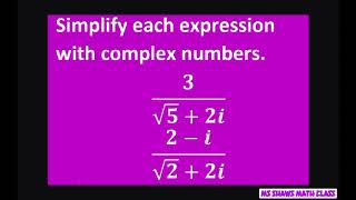Simplify each expression with complex numbers 3/(sqrt(5)+2i) and (2-i)/(sqrt(2) + 2i)