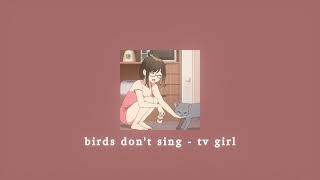 birds don't sing - tv girl; sped up